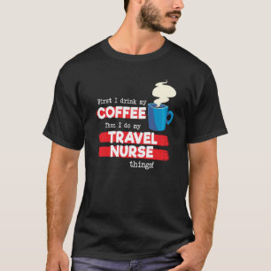 Travel Nurse & Coffee  Appreciation Saying T-Shirt
