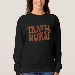 Travel Nurse Retro Typography Gift Sweatshirt