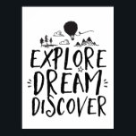 Travel Quote Explore Dream Discover Poster<br><div class="desc">A cool hand lettering  typography design poster with travel quote. Explore dream discover. Climb a mountain,  ride hot air balloon or explore the jungle. Background colour can be customised to your desired colour.</div>