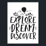 Travel Quote Explore Dream Discover Poster<br><div class="desc">A cool hand lettering  typography design poster with travel quote. Explore dream discover. Climb a mountain,  ride hot air balloon or explore the jungle. Background colour can be customised to your desired colour.</div>