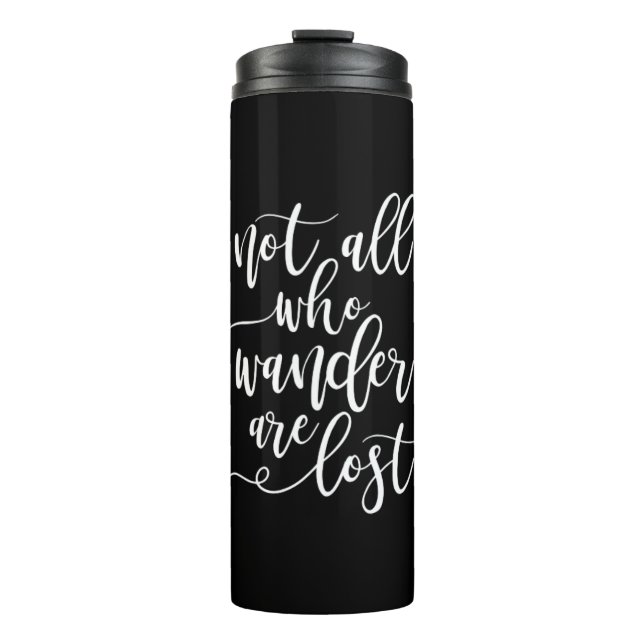 Travel Quote Not all Who Wanders are Lost Black Thermal Tumbler (Front)