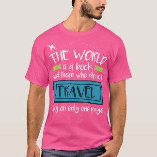 Travel Quote The World Is A Book And Those Who Do  T-Shirt