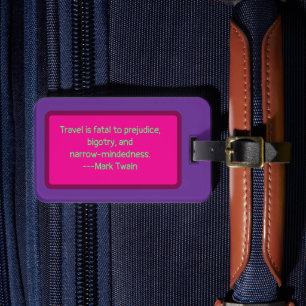 TRAVEL QUOTE, "TRAVEL IS FATAL TO  PREJUDICE. . .  LUGGAGE TAG