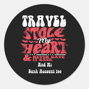 Travel Stole My Heart ~ Funny Valentines Day 1  Classic Round Sticker