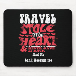 Travel Stole My Heart ~ Funny Valentines Day 1 Mouse Pad