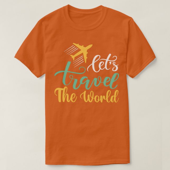 Travel T Vacation Lets Travel the World Travel the T-Shirt (Design Front)
