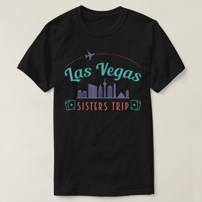 Traveller Flight Vacation Las Vegas Sisters Trip W T-Shirt (Design Front)