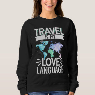 Traveller Flight Vacation Travel Is My Love Langua Sweatshirt