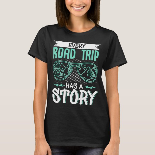 Traveller Vacation Every Road Trip Has A Story T-Shirt (Front)