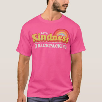 Travelling Design Love Kindness And Backpacking T-Shirt