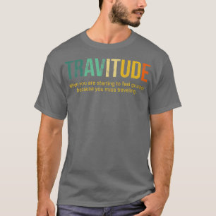 travitude definition travelling notriphobia  T-Shirt
