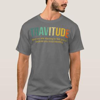 travitude definition travelling notriphobia  T-Shirt