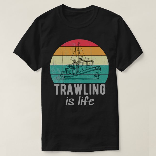 Trawling Is Life Retro Trawler Fishing Boat T-Shirt (Design Front)