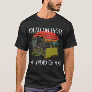 tread on those who tread on you T-Shirt