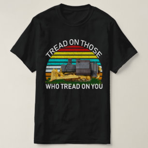 tread on those who tread on you T-Shirt