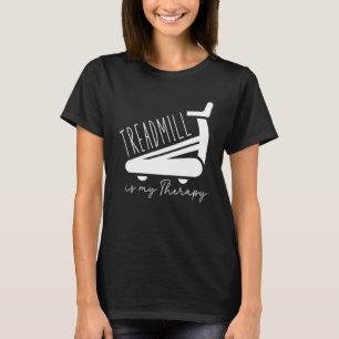 Treadmill Is My Therapy Treadmill Workout T-Shirt