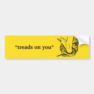 *treads on you* bumper sticker