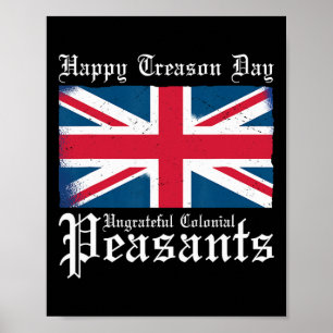 Treason Day Ungrateful Colonial Peasants 4th Of Ju Poster