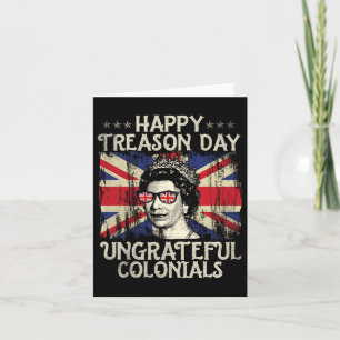 Treason Day Ungrateful Colonials Funny 4th Of July Card
