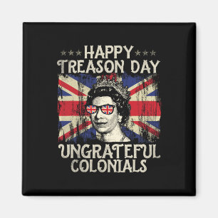 Treason Day Ungrateful Colonials Funny 4th Of July Magnet