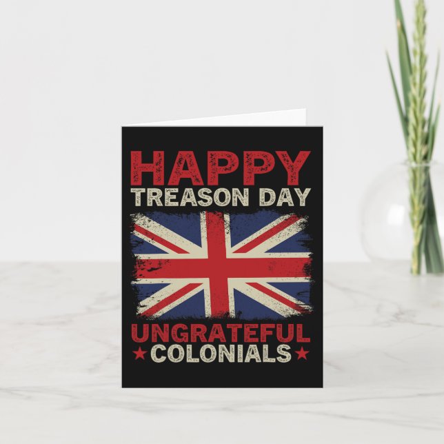 Treason Day Ungrateful Colonials July 4th British  Card (Front)
