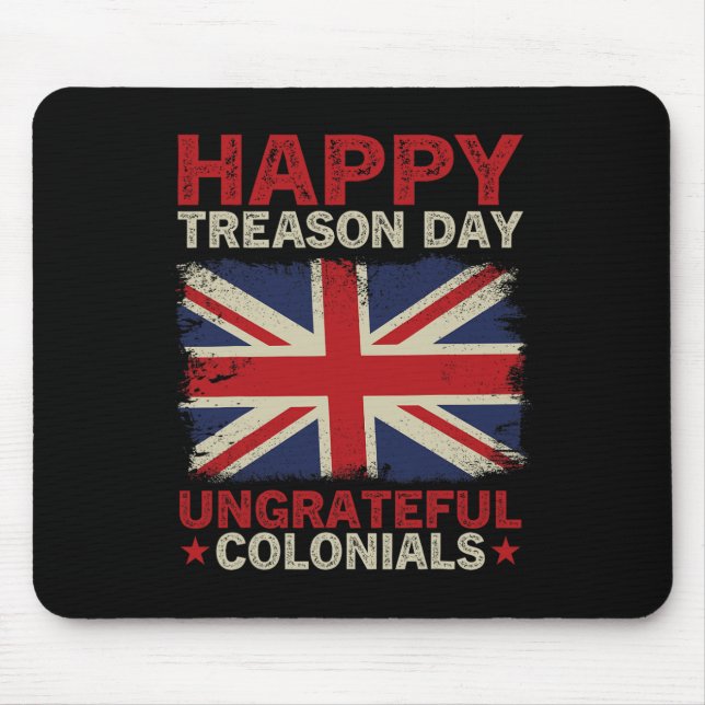 Treason Day Ungrateful Colonials July 4th British  Mouse Pad (Front)