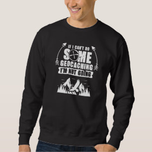 Treasure Do Some Geocaching Geocache Geocacher Sweatshirt