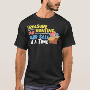 Treasure Hunting One Yard Sale At A Time Flea Mark T-Shirt
