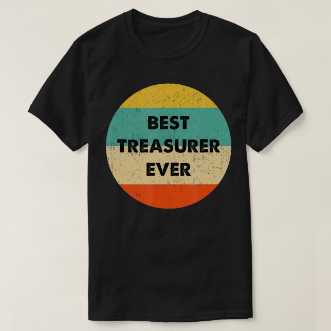 Treasurer   Best Treasurer Ever  T-Shirt (Design Front)