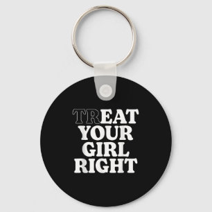 Treat Eat Your Girl Right Funny Sarcastic Quote  Key Ring