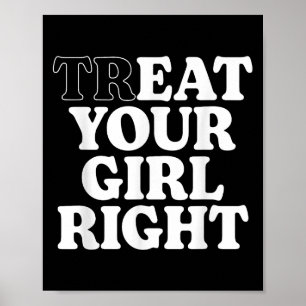 Treat Eat Your Girl Right Funny Sarcastic Quote  Poster