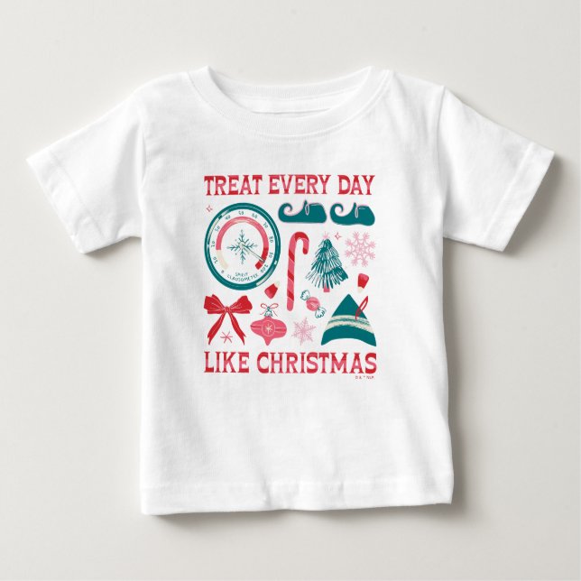 Treat Every Day Like Christmas Baby T-Shirt (Front)