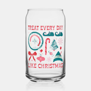 Treat Every Day Like Christmas Can Glass