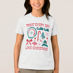 Treat Every Day Like Christmas Tri-Blend Shirt