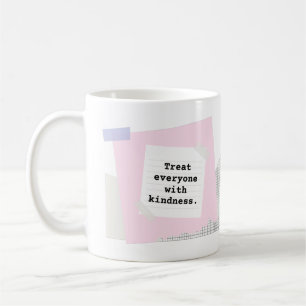 Treat everyone with kindness. Especially ourselves Coffee Mug