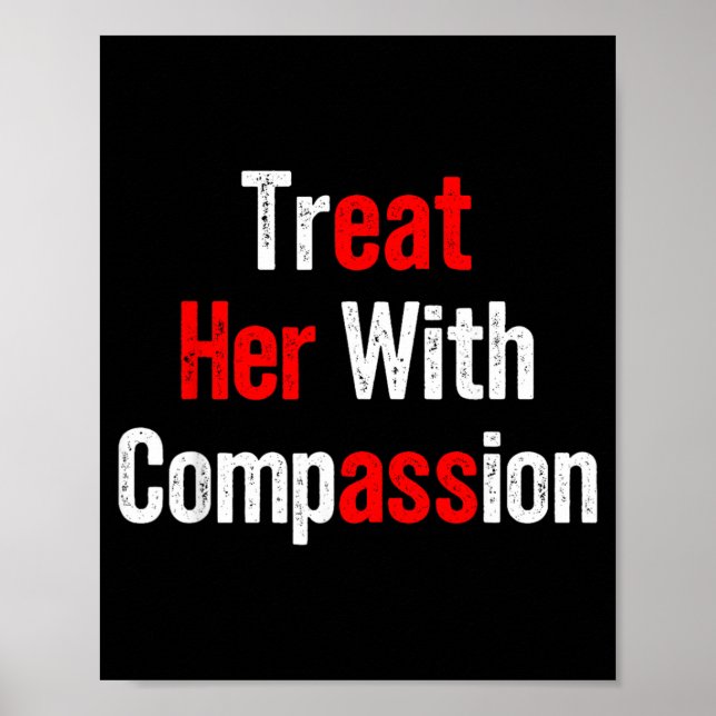 Treat Her With Compion Funny Humour Poster (Front)