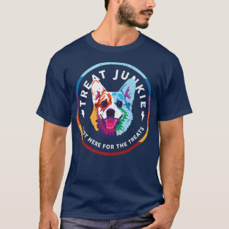 Treat Junkie ~ Just Here For The Treats1337 T-Shirt