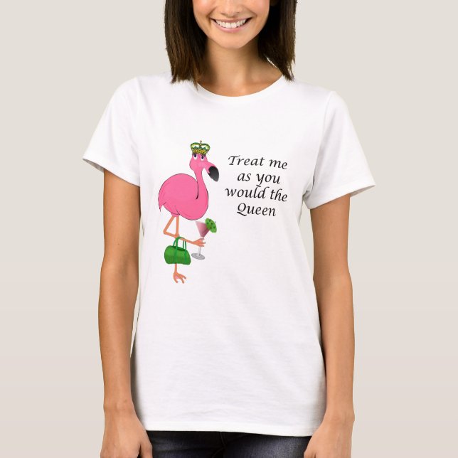 Treat Me As You Would the Queen Flamingo T-Shirt (Front)