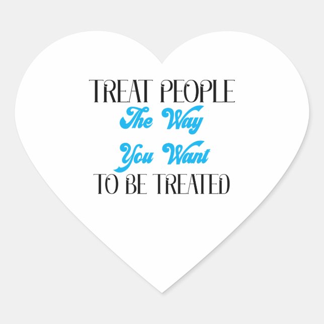 TREAT PEOPLE THE WAY YOU WANT TO BE TREATED HEART STICKER (Front)