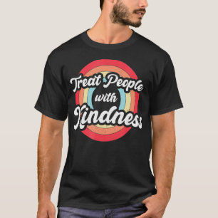 Treat people with kindness Vintage Retro Be Kind T-Shirt