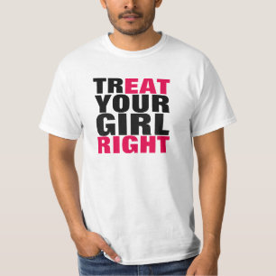 Treat Your Girl Right T-Shirt