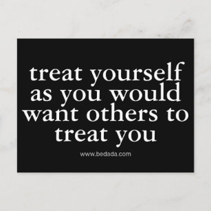 treat yourself as you would want others to treat y postcard