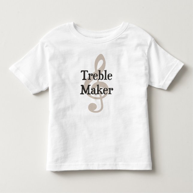 Treble Maker Clef Musical Trouble Maker Toddler T-Shirt (Front)