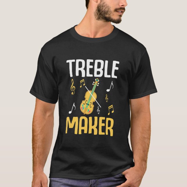 Treble Maker   Violin Violinist T-Shirt (Front)