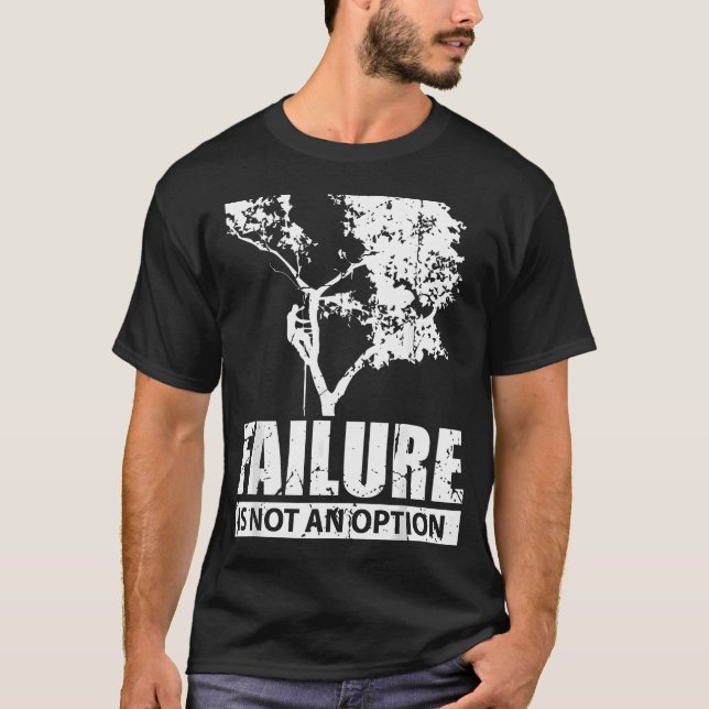 Tree Climber Failure Is Not An Option Forest T-Shirt (Front)