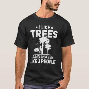 Tree Climbing I Like Trees And Maybe Like 3 People T-Shirt