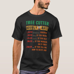 Tree Cutter Hourly Rate Chainsaw Arborists T-Shirt