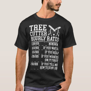 Tree Cutter Hourly Rate Funny Lumberjack Arborist T-Shirt