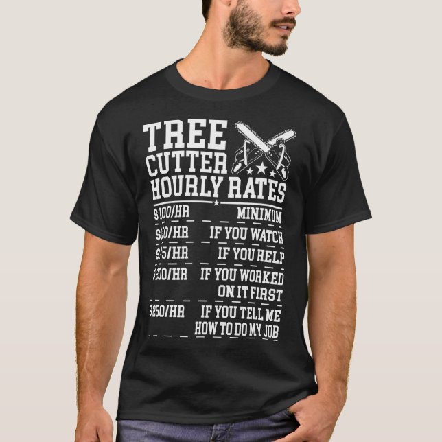 Tree Cutter Hourly Rate Funny Lumberjack Arborist  T-Shirt (Front)