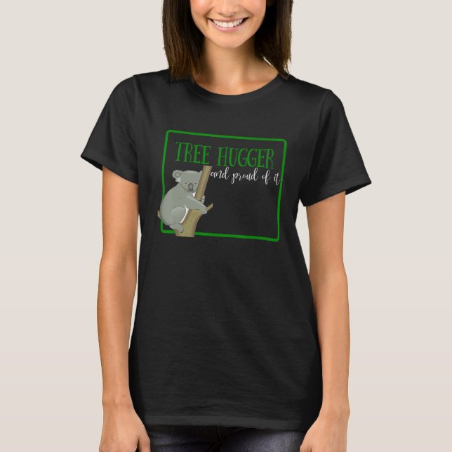 Tree Hugger And Proud Of It Cute Koala T-Shirt (Front)